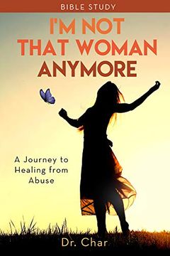 portada I’m not That Woman Anymore: A Journey to Healing From Abuse 