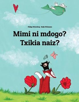 portada Mimi ni mdogo? Txikia naiz?: Swahili-Basque (Euskara): Children's Picture Book (Bilingual Edition) (in Swahili)