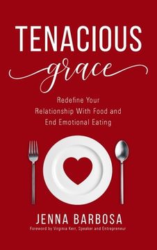 portada Tenacious Grace: Redefine Your Relationship With Food and End Emotional Eating (en Inglés)