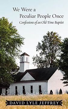 portada We Were a Peculiar People Once: Confessions of an Old-Time Baptist (en Inglés)