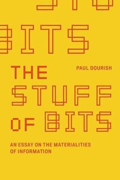 portada the stuff of bits: an essay on the materialities of information (en Inglés)