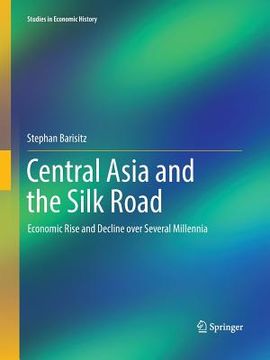 portada Central Asia and the Silk Road: Economic Rise and Decline Over Several Millennia (en Inglés)