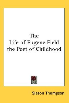 portada the life of eugene field the poet of childhood (en Inglés)