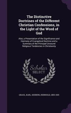 portada The Distinctive Doctrines of the Different Christian Confessions, in the Light of the Word of God: Also, a Presentation of the Significance and Harmon (en Inglés)