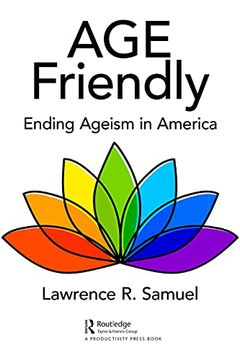 portada Age Friendly: Ending Ageism in America (en Inglés)