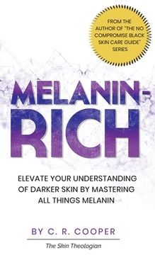 portada Melanin-Rich: Elevate Your Understanding of Darker Skin By Mastering All Things Melanin (en Inglés)