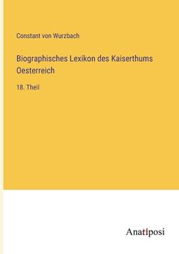 portada Biographisches Lexikon des Kaiserthums Oesterreich: 18. Theil (en Alemán)