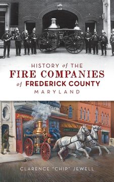 portada History of the Fire Companies of Frederick County, Maryland (in English)