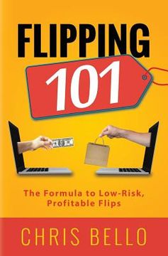 portada Flipping 101: The Formula to Low-Risk, Profitable Flips (en Inglés)