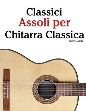 portada Classici Assoli Per Chitarra Classica: Facile Chitarra! Con Musiche Di Bach, Mozart, Beethoven, Vivaldi E Altri Compositori (in Notazione Standard E T (in Italian)
