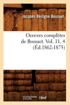 portada Oeuvres Complètes de Bossuet. Vol. 11, 4 (Éd.1862-1875) (en Francés)