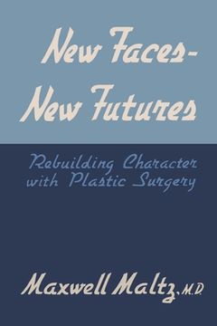 portada New Faces, New Futures: Rebuilding Character with Plastic Surgery (en Inglés)