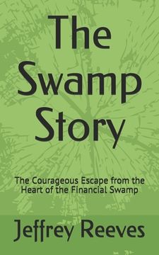 portada The Swamp Story: The Courageous Escape from the Heart of the Financial Swamp (en Inglés)
