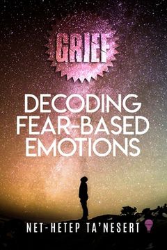 portada Grief: Decoding Fear Based Emotions (en Inglés)