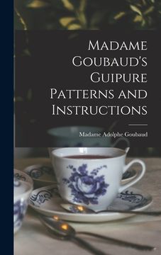 portada Madame Goubaud's Guipure Patterns and Instructions (en Inglés)