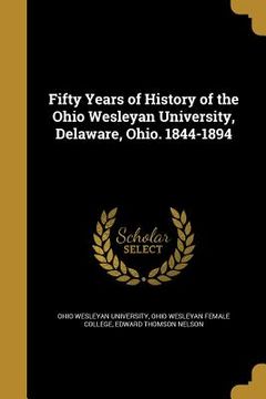 portada Fifty Years of History of the Ohio Wesleyan University, Delaware, Ohio. 1844-1894 (en Inglés)