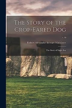 portada The Story of the Crop-Eared Dog; The Story of Eagle-Boy; V. 10 (en Inglés)