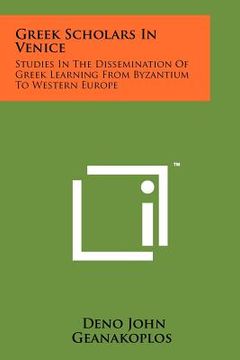 portada greek scholars in venice: studies in the dissemination of greek learning from byzantium to western europe (en Inglés)
