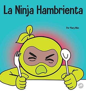 portada La Ninja Hambrienta: Un Libro Para Niños Sobre la Prevención de la Suspensión y el Manejo de Crisis y Arrebatos