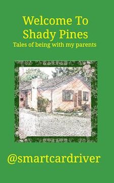 portada Welcome To Shady Pines: Tales of being with my parents (en Inglés)