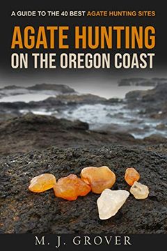 portada Agate Hunting on the Oregon Coast: A Guide to the 40 Best Agate Hunting Sites (en Inglés)