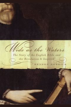wide as the waters,the story of the english bible and the revolution (en Inglés)