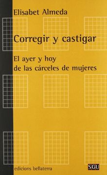 portada Corregir y Castigar: El Ayer y hoy de las Carceles de Mujeres (in Spanish)