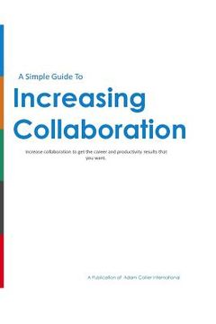 portada Increasing Collaboration: How to increase collaboration to get the results you really want!