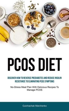 portada Pcos Diet: Discover How To Reverse Prediabetes And Reduce Insulin Resistance To Eliminating PCOS Symptoms (No-Stress Meal Plan Wi (en Inglés)