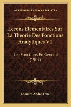 portada Lecons Elementaires Sur La Theorie Des Fonctions Analytiques V1: Les Fonctions En General (1907) (en Francés)