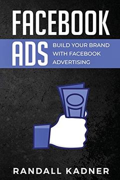 portada Facebook Ads: Build Your Brand With Facebook Advertising (en Inglés)