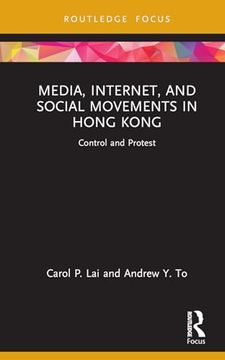 portada Media, Internet, and Social Movements in Hong Kong: Control and Protest (Routledge Focus on Communication and Society)