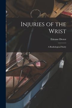 portada Injuries of the Wrist: a Radiological Study (en Inglés)