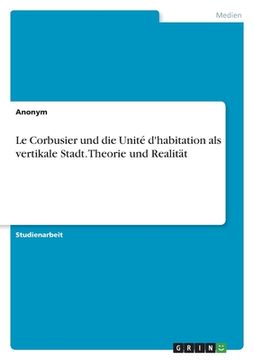 portada Le Corbusier und die Unité d'habitation als vertikale Stadt. Theorie und Realität (en Alemán)