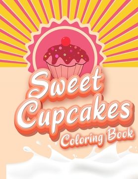 portada Sweet Cupcakes Coloring Book: Unique Cupcakes Illustrations Friendly Art Activities for Kids and Adults