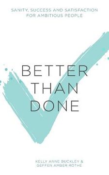portada Better Than Done: Sanity, Success and Satisfaction for Ambitious People (en Inglés)
