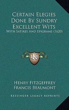 portada certain elegies done by sundry excellent wits: with satires and epigrams (1620) (en Inglés)