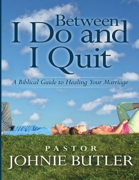 portada Between I Do and I Quit: A Biblical Guide to Healing Your Marriage (en Inglés)