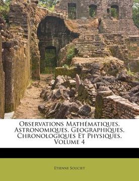 portada Observations Mathematiques, Astronomiques, Geographiques, Chronologiques Et Physiques, Volume 4 (in French)