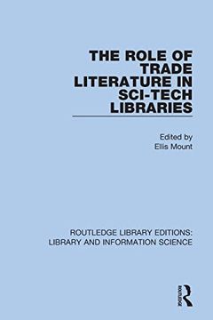 portada The Role of Trade Literature in Sci-Tech Libraries (Routledge Library Editions: Library and Information Science) (en Inglés)