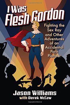 portada I was Flesh Gordon: Fighting the sex ray and Other Adventures of an Accidental Porn Pioneer (en Inglés)