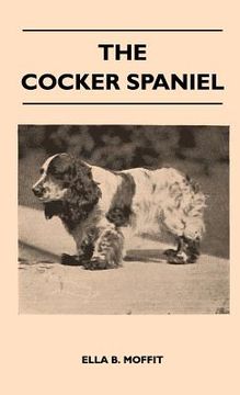 portada the cocker spaniel - companion, shooting dog and show dog - complete information on history, development, characteristics, standards for field trial a (en Inglés)