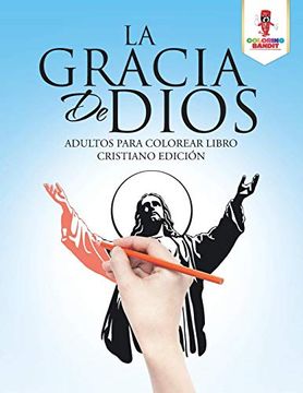 portada La Gracia de Dios: Adultos Para Colorear Libro Cristiano Edición (in Spanish)