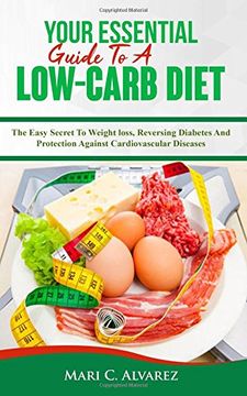 portada Your Essential Guide to a Low-Carb Diet: The Easy Secret to Weight Loss, Reversing Diabetes and Protection Against Cardiovascular Diseases (en Inglés)