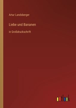 portada Liebe und Bananen: in Großdruckschrift (en Alemán)