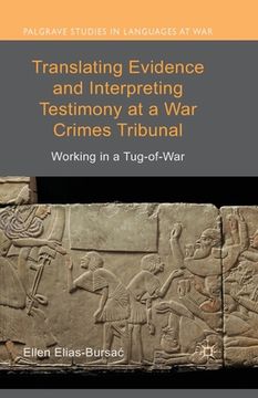portada Translating Evidence and Interpreting Testimony at a War Crimes Tribunal: Working in a Tug-Of-War (en Inglés)