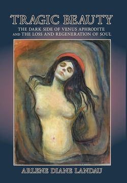 portada Tragic Beauty: The Dark Side of Venus Aphrodite and the Loss and Regeneration of Soul (en Inglés)