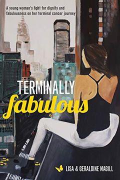 portada Terminally Fabulous: A Young Woman'S Fight for Dignity and Fabulousness on her Terminal Cancer Journey (en Inglés)