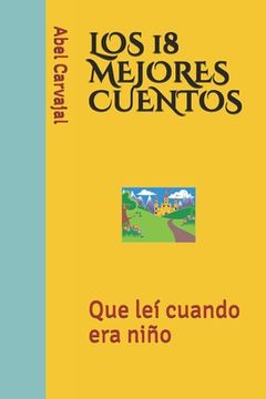 portada Los 18 Mejores Cuentos: Que leí cuando era niño (in Spanish)