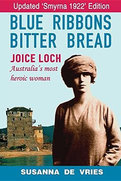 portada Blue Ribbons, Bitter Bread: Joice Loch - Australia's Most Heroic Woman